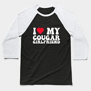 I love my cougar girlfriend Baseball T-Shirt